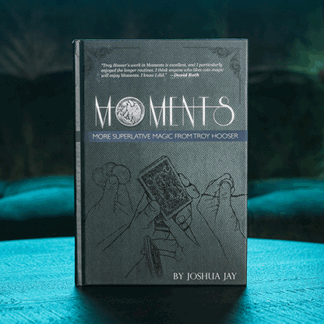 Moments by Troy Hooser, Joshua Jay, and Vanishing Inc.
